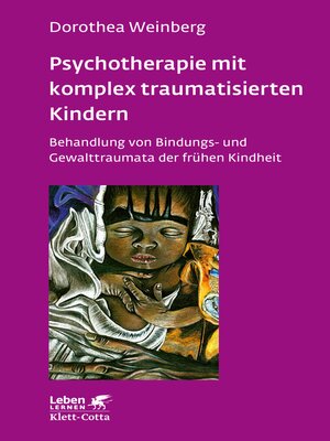 cover image of Psychotherapie mit komplex traumatisierten Kindern (Leben Lernen, Bd. 233)